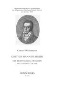 Goethes Mann In Berlin : der Briefwechsel Zwischen Zelter und Goethe.