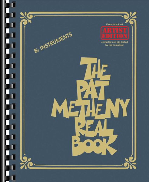 The Pat Metheny Real Book : For B Flat Instruments.