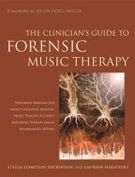The Clinician's Guide To Forensic Music Therapy : Treatment Manuals For G-Camt and MTAM.