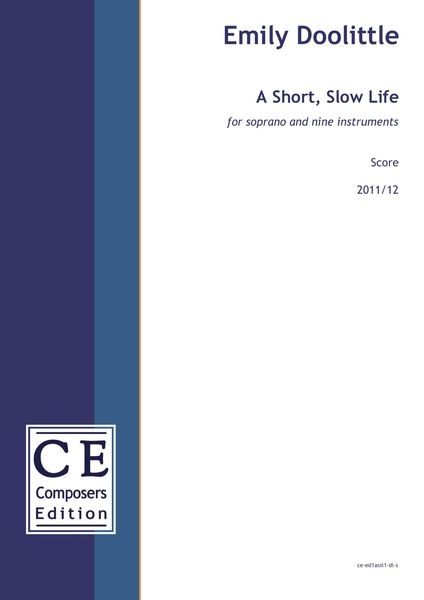 Short, Slow Life : For Soprano and Nine Instruments (2011/12).