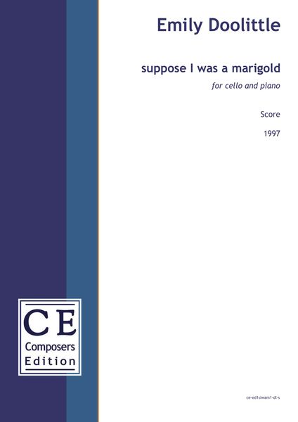 Suppose I Was A Marigold : For Cello and Piano (1997).