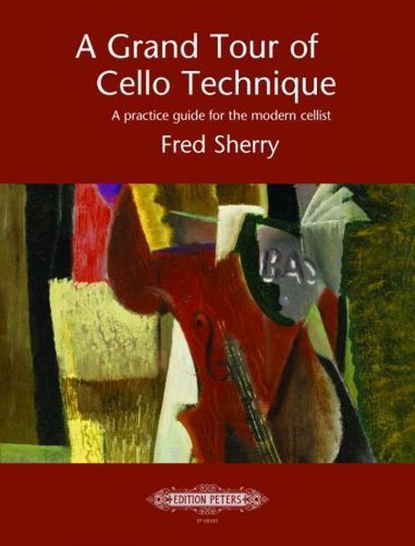A Grand Tour of Cello Technique : A Practice Guide For The Modern Cellist.