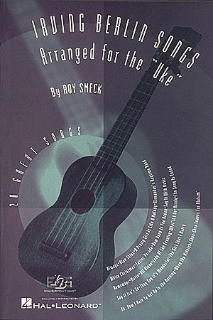 Irving Berlin Songs arranged For The Uke.