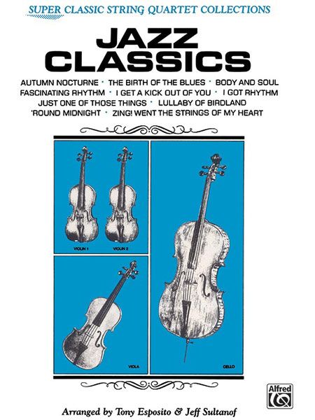 Jazz Classics : For String Quartet / arr. by Tony Esposito and Jeff Sultanof.