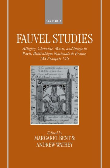 Fauvel Studies : Allegory, Chronicle, Music and Image In Paris. (Ed. by M. Bent & A. Wathey).