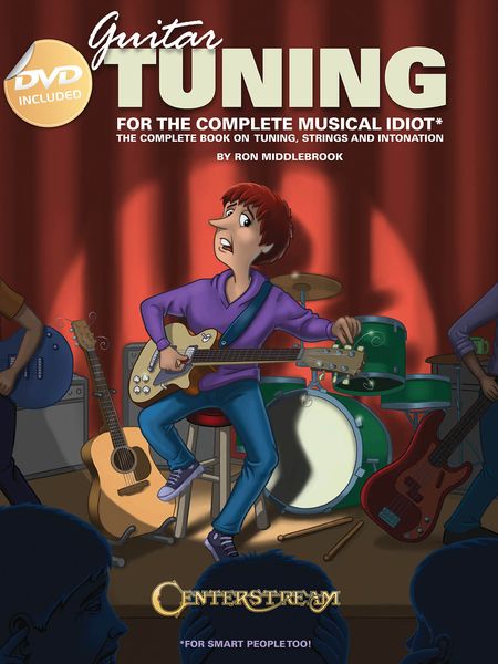 Guitar Tuning For The Complete Musical Idiot (For Smart People Too).