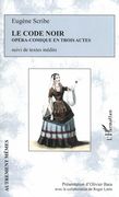 Code Noir : Opéra-Comique En Trois Acts - Suivi De Textes Inédits / edited by Olivier Bara.