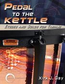 Pedal To The Kettle : Etudes and Solos For Timpani.