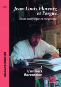Jean-Louis Florentz et l'Orgue : Essai Analytique et Exégétique - Vol. 1, L'univers Florentzien.