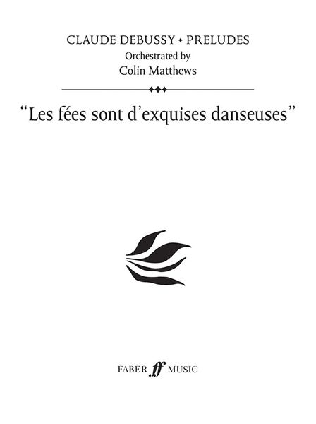 Les Fées Sont d'Exquises Danseuses : For Orchestra / Orchestrated by Colin Matthews.