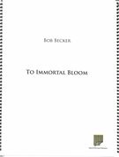 To Immortal Bloom : For Soprano Solo, Vibraphone, Cello and Piano (2017).