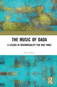 Music of Dada : A Lesson In Intermediality For Our Times - First Edition.