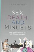 Sex, Death, and Minuets : Anna Magdalena Bach and Her Musical Notebooks.