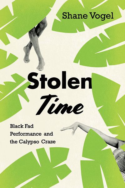 Stolen Time : Black Fad Performance and The Calypso Craze.