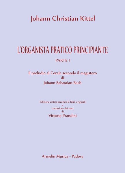 Organista Pratico Principiante, Parte I : Il Preludio Al Corale Secondo Il Magistero Di J. S. Bach.