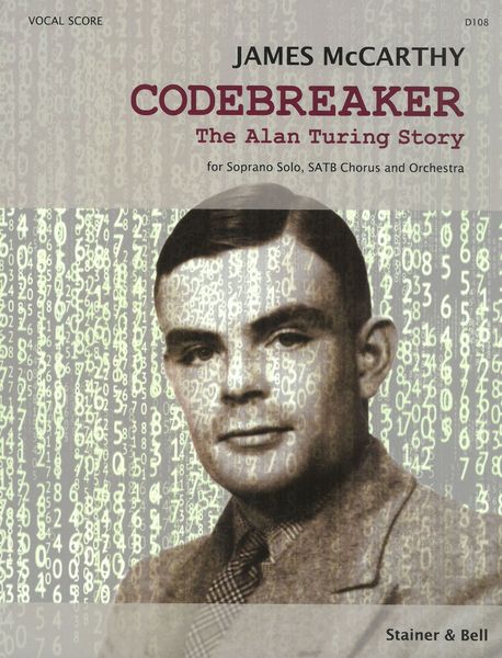 Codebreaker - The Alan Turing Story : For Soprano Solo, SATB Chorus and Orchestra.