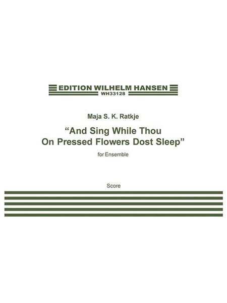 And Sing While Thou On Pressed Flowers Dost Sleep : For Ensemble (2012).