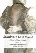 Schubert's Late Music : History, Theory, Style / Ed. Lorraine Byrne Bodley and Julian Horton.