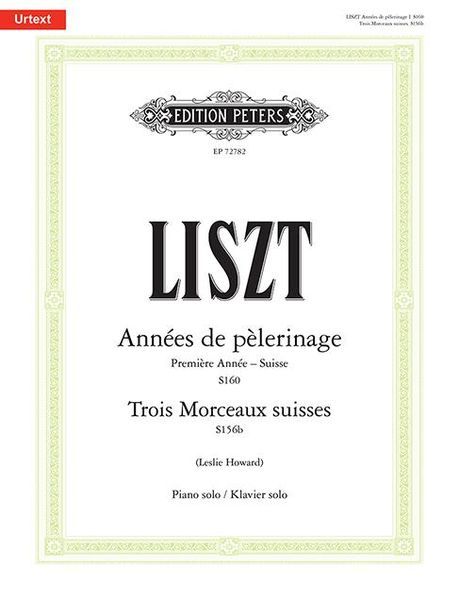 Années De Pèlerinage, Première Année (Suisse), S160; Trois Morceaux Suisses, S156b : For Piano.