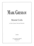 Mortal Coils : For Flute, Clarinet, Violin and Violoncello.