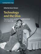 Technology and The Diva : Sopranos, Opera, and Media From Romanticism To The Digital Age.