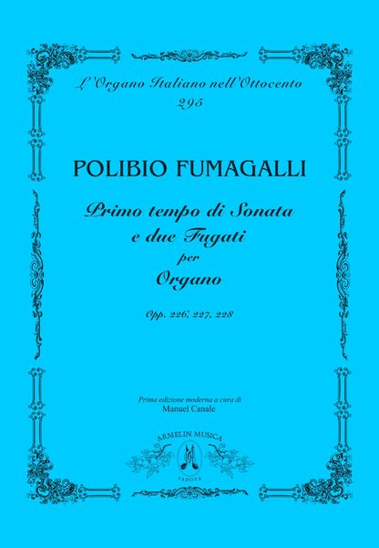 Primo Tempo Di Sonata E Due Fugati : Per Organo, Opp. 226, 227, 228 / Ed. Manuel Canale.