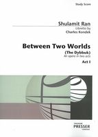 Between Two Worlds (The Dybbuk) : An Opera In Two Acts (1995-1997).