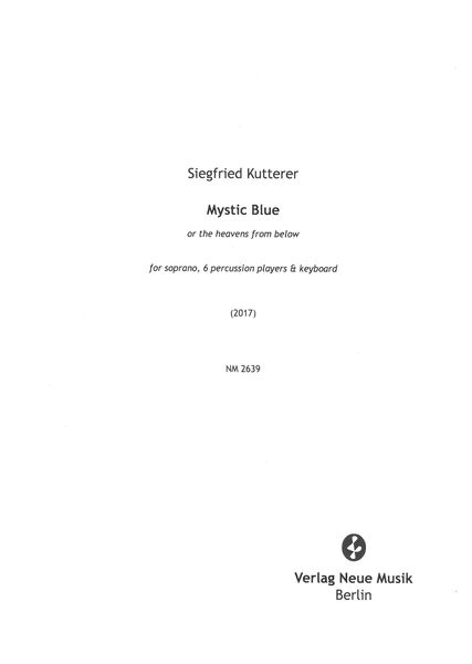 Mystic Blue, Or The Heavens From Below : For Soprano, 6 Percussion Players and Keyboard (2017).