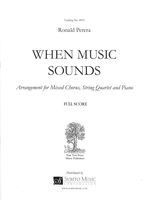 When Music Sounds : Arrangement For Mixed Chorus, String Quartet and Piano (2015/18).