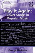 Play It Again : Cover Songs In Popular Music / edited by George Plasketes.