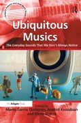 Ubiquitous Musics : The Everyday Sounds That We Don't Always Notice.
