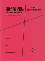 That Which Pushes Back Is Its Force : For Saxophone and Piano (2016).