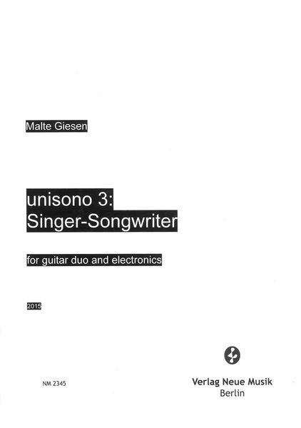 Unisono 3 - Singer-Songwriter : For Guitar Duo and Electronics (2015).