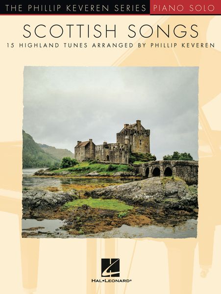 Scottish Songs : 15 Highland Tunes For Piano Solo / arranged by Philip Keveren.
