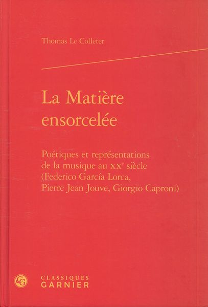 La Matière Ensorcelée : Poétiques et Représentations De La Musique Au XXe Siècle.