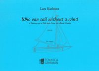 Who Can Sail Without A Wind - A Fantasy On A Folk Tune From The Åland Islands : For Organ (2018).