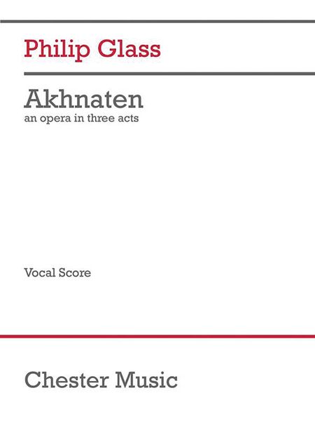 Akhnaten : An Opera In Three Acts - 2017 Edition.