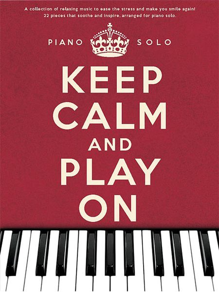 Keep Calm and Play On : For Piano Solo.