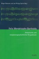 Felix Mendelssohn Bartholdy : Analytische und Rezeptionsgeschichtliche Perspektiven.