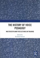 History of Voice Pedagogy : Multidisciplinary Reflections On Training / Ed. Rockford Sansom.