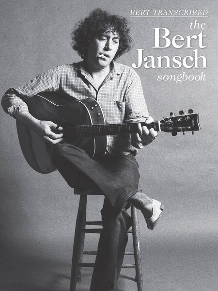 Bert transcribed : The Bert Jansch Songboook.