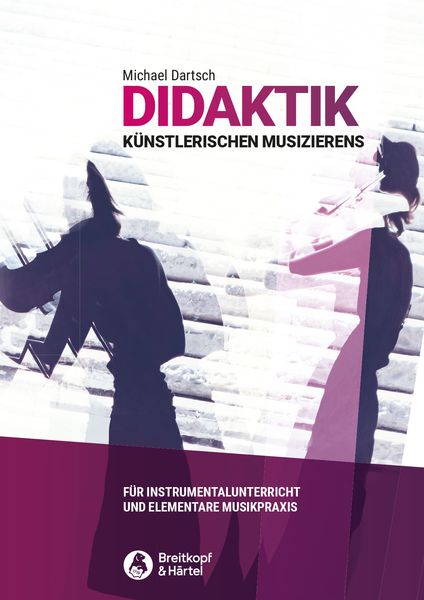 Didaktik Künstlerischen Musizierens : Für Instrumentalunterricht und Elementare Musikpraxis.