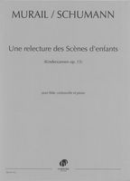 Une Relecture Des Scènes d'Enfants (Kinderszenen, Op. 15) : Pour Flute, Violoncelle et Piano.