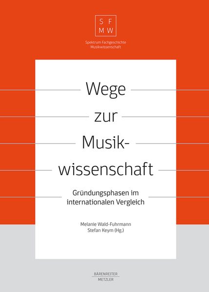 Wege Zur Musikwissenschaft : Gründungsphasen Im Internationalen Vergleich.
