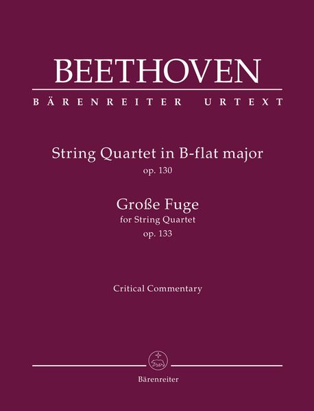String Quartet In B Flat Major, Op. 130; Grosse Fuge, Op. 133 / edited by Jonathan Del Mar.