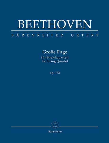 Grosse Fuge, Op. 133 : Für Streichquartett / edited by Jonathan Del Mar.