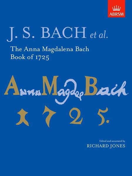 Anna Magdalena Bach Book Of 1725 / edited and Annotated by Richard Jones.