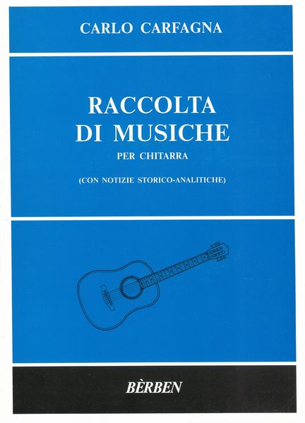 Raccolta Di Musiche : Per Chitarra, Con Notizie Storico-Analitiche / Ed. by Carlo Carfagna.
