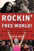 Rockin' In The Free World! : How The Rock & Roll Revolution Changed America and The World.