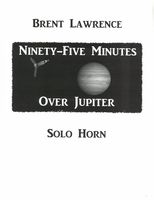 Ninety-Five Minutes Over Jupiter : For Solo Horn.